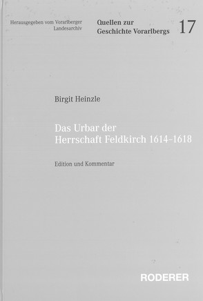 Das Urbar der Herrschaft Feldkirch, 1614 – 1618 von Heinzle,  Birgit