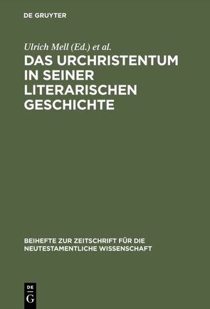 Das Urchristentum in seiner literarischen Geschichte von Mell,  Ulrich, Müller,  Ulrich B.