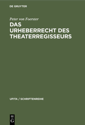 Das Urheberrecht des Theaterregisseurs von Foerster,  Peter von