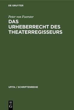 Das Urheberrecht des Theaterregisseurs von Foerster,  Peter von