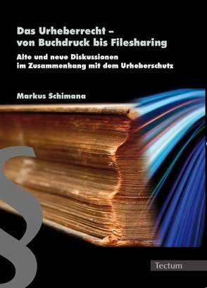 Das Urheberrecht – von Buchdruck bis Filesharing von Schimana,  Markus