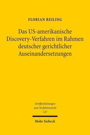 Das US-amerikanische Discovery-Verfahren im Rahmen deutscher gerichtlicher Auseinandersetzungen von Reiling,  Florian