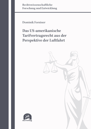 Das US-amerikanische Tarifvertragsrecht aus der Perspektive der Luftfahrt von Forstner,  Dominik