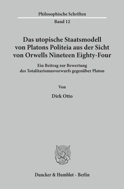 Das utopische Staatsmodell von Platons Politeia aus der Sicht von Orwells Nineteen Eighty-Four. von Otto,  Dirk