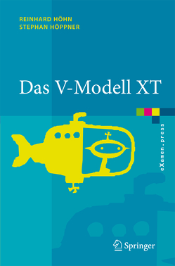 Das V-Modell XT von Bergner,  K., Biffl,  S., Broy,  M., Hesse,  W., Höhn,  Reinhard, Höppner,  Stephan, Petrasch,  R., Rausch,  A, Wagner,  R.