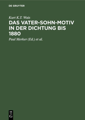 Das Vater-Sohn-Motiv in der Dichtung bis 1880 von Bauerhorst,  Kurt, Lüdtke,  Gerhard, Merker,  Paul, Wais,  Kurt K.T.