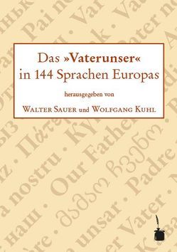 Das »Vaterunser« in 144 Sprachen Europas von Kühl,  Wolfgang, Sauer,  Walter