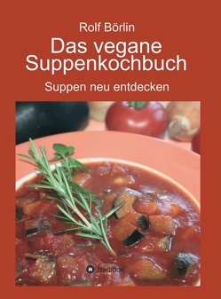 Das vegane Suppenkochbuch von Börlin,  Rolf