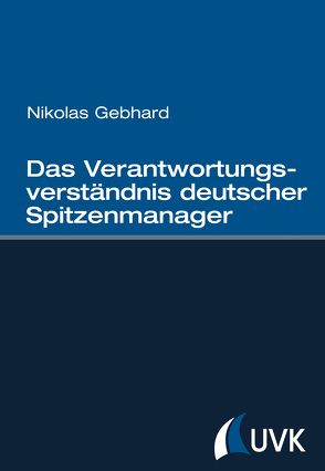 Das Verantwortungsverständnis deutscher Spitzenmanager von Gebhard,  Nikolas
