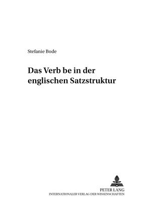 Das «Verb» «be» in der englischen Satzstruktur von Bode,  Stefanie