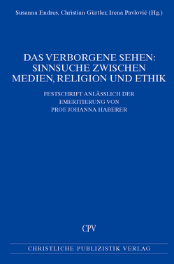 Das Verborgene sehen: Sinnsuche zwischen Medien, Religion und Ethik von Endres,  Susanna, Gürtler,  Christian, Pavlovic,  Irena