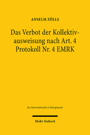 Das Verbot der Kollektivausweisung nach Art. 4 Protokoll Nr. 4 EMRK von Zölls,  Anselm
