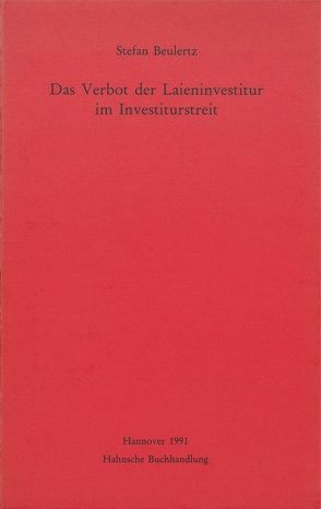Das Verbot der Laieninvestitur im Investiturstreit von Beulertz,  Stefan