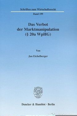 Das Verbot der Marktmanipulation (§ 20a WpHG). von Eichelberger,  Jan