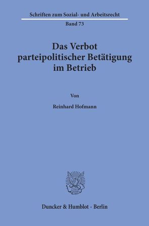 Das Verbot parteipolitischer Betätigung im Betrieb. von Hofmann,  Reinhard