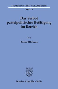 Das Verbot parteipolitischer Betätigung im Betrieb. von Hofmann,  Reinhard