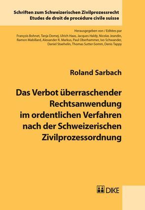 Das Verbot überraschender Rechtsanwendung im ordentlichen Verfahren nach der Schweizerischen Zivilprozessordnung von Sarbach,  Roland