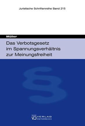 Das Verbotsgesetz im Spannungsverhältnis zur Meinungsfreiheit von Müller,  Felix