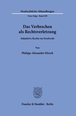 Das Verbrechen als Rechtsverletzung. von Hirsch,  Philipp-Alexander