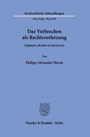 Das Verbrechen als Rechtsverletzung. von Hirsch,  Philipp-Alexander