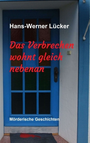 Das Verbrechen wohnt gleich nebenan von Lücker,  Hans-Werner