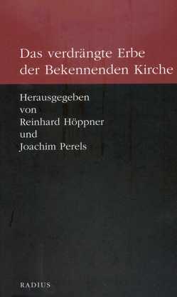 Das verdrängte Erbe der Bekennenden Kirche von Höppner,  Reinhard, Perels,  Joachim