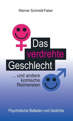 Das verdrehte Geschlecht … und andere komische Reimereien von Schmidt-Faber,  Werner