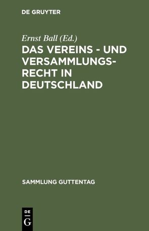 Das Vereins – und Versammlungs-Recht in Deutschland von Ball,  Ernst