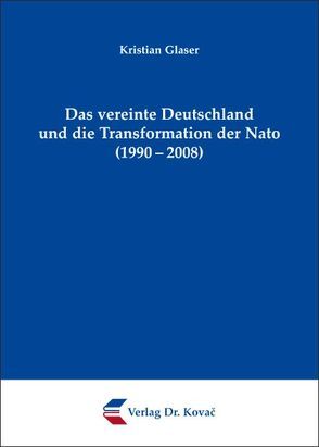 Das vereinte Deutschland und die Transformation der Nato (1990-2008) von Glaser,  Kristian