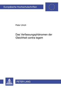 Das Verfassungsphänomen der Gleichheit contra legem von Ulrich,  Peter