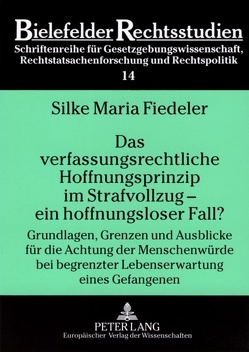 Das verfassungsrechtliche Hoffnungsprinzip im Strafvollzug – ein hoffnungsloser Fall? von Fiedeler,  Silke Maria