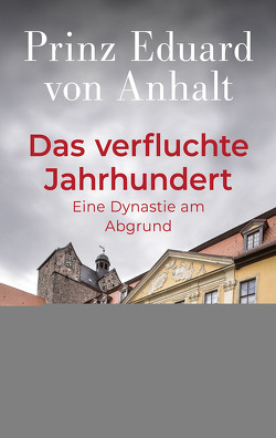Das verfluchte Jahrhundert von Anhalt,  Eduard von