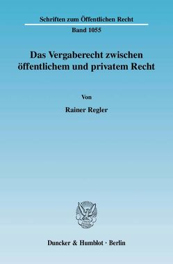 Das Vergaberecht zwischen öffentlichem und privatem Recht. von Regler,  Rainer