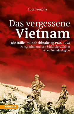 Das vergessene Vietnam – Die Hölle im Indochinakrieg 1946-1954 von Casagranda,  David, Fregona,  Luca