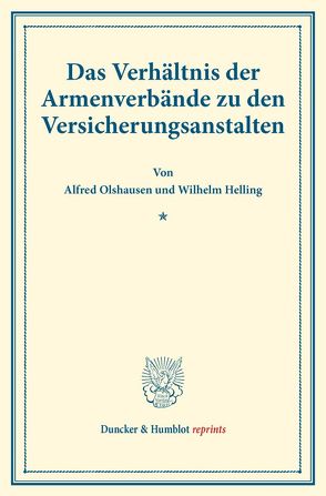 Das Verhältnis der Armenverbände zu den Versicherungsanstalten. von Helling,  Wilhelm, Olshausen,  Alfred