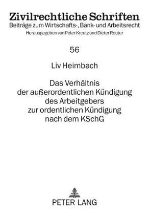 Das Verhältnis der außerordentlichen Kündigung des Arbeitgebers zur ordentlichen Kündigung nach dem KSchG von Heimbach,  Liv