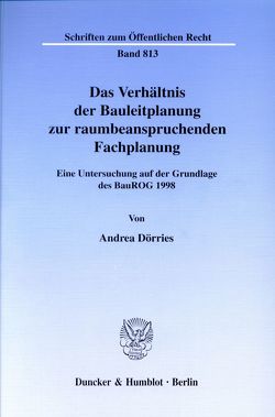 Das Verhältnis der Bauleitplanung zur raumbeanspruchenden Fachplanung. von Dörries,  Andrea