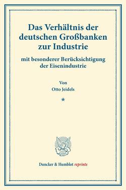 Das Verhältnis der deutschen Großbanken zur Industrie von Jeidels,  Otto