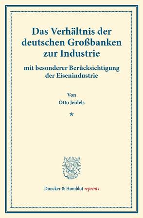 Das Verhältnis der deutschen Großbanken zur Industrie von Jeidels,  Otto