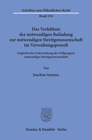 Das Verhältnis der notwendigen Beiladung zur notwendigen Streitgenossenschaft im Verwaltungsprozeß. von Stettner,  Joachim