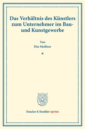 Das Verhältnis des Künstlers zum Unternehmer im Bau- und Kunstgewerbe. von Meißner,  Else