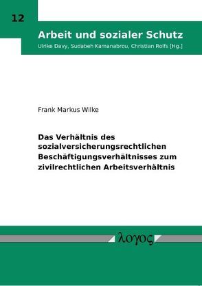 Das Verhältnis des sozialversicherungsrechtlichen Beschäftigungsverhältnisses zum zivilrechtlichen Arbeitsverhältnis von Wilke,  Frank