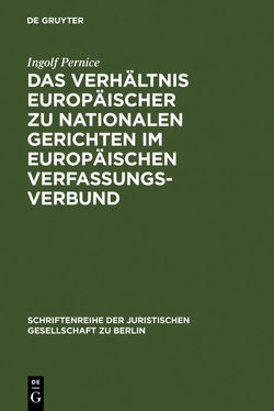 Das Verhältnis europäischer zu nationalen Gerichten im europäischen Verfassungsverbund von Pernice,  Ingolf