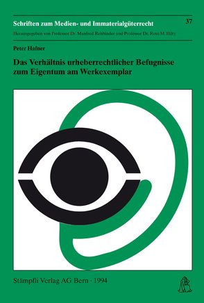 Das Verhältnis urheberrechtlicher Befugnisse zum Eigentum am Werkexemplar von Hafner,  Peter