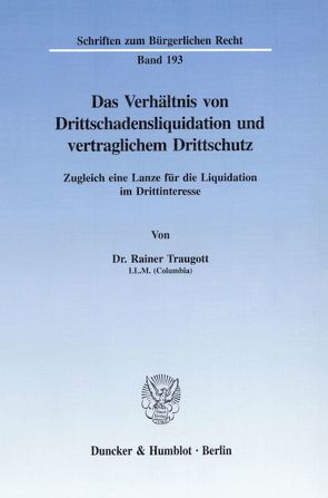 Das Verhältnis von Drittschadensliquidation und vertraglichem Drittschutz. von Traugott,  Rainer