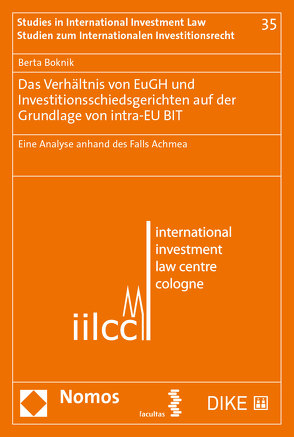Das Verhältnis von EuGH und Investitionsschiedsgerichten auf der Grundlage von intra-EU BIT von Boknik,  Berta