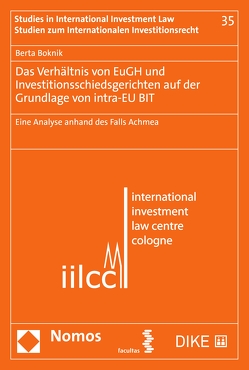 Das Verhältnis von EuGH und Investitionsschiedsgerichten auf der Grundlage von intra-EU BIT von Boknik,  Berta