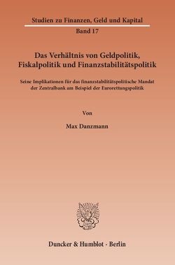 Das Verhältnis von Geldpolitik, Fiskalpolitik und Finanzstabilitätspolitik. von Danzmann,  Max