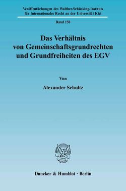 Das Verhältnis von Gemeinschaftsgrundrechten und Grundfreiheiten des EGV. von Schultz,  Alexander