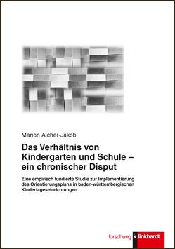 Das Verhältnis von Kindergarten und Schule – ein chronischer Disput von Aicher-Jakob,  Marion